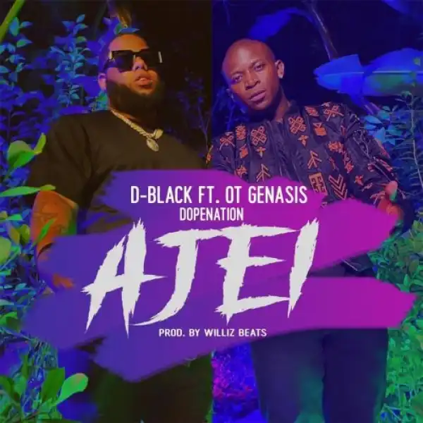 D-Black – Ajei Ft. O.T. Genasis, DopeNation