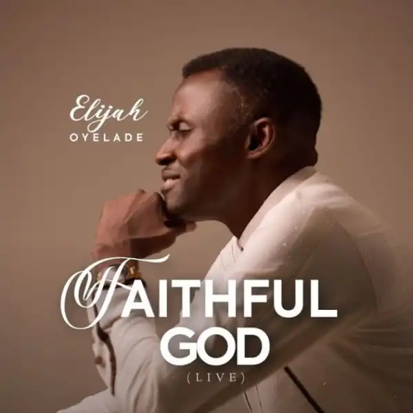 Elijah Oyelade – Faithful God (Live)