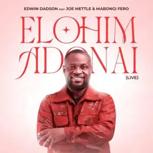 Edwin Dadson – Elohim Adonai Ft. Joe Mettle, Mabongi Fero