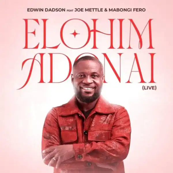 Edwin Dadson – Elohim Adonai Ft. Joe Mettle, Mabongi Fero