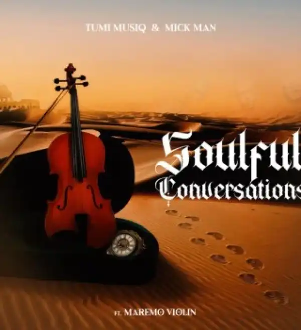 Tumi Musiq – Soulful Conversations ft. Mick Man & Maremo Violin
