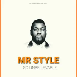 Mr Style – So Unbelievable