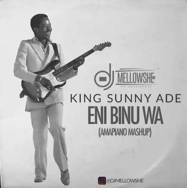 DJ Mellowshe ft. King Sunny Ade – Eni Binu Wa (Amapiano Mashup)