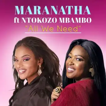 Maranatha Goroh – All We Need Ft. Ntokozo Mbambo