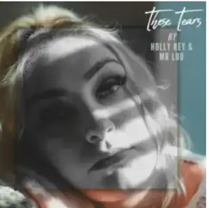 Holly Rey – These Tears ft Mr Luu