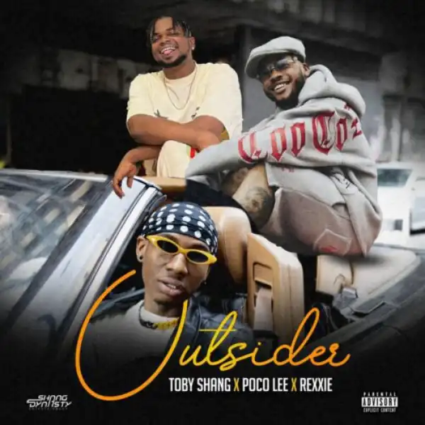 Toby Shang – Outsider ft. Poco Lee & Rexxie