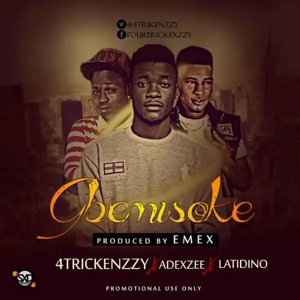 4Trickenzzy - Gbemisoke Ft. Adexzee & Latidino