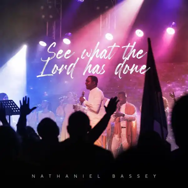 Nathaniel Bassey – See What The Lord Has Done