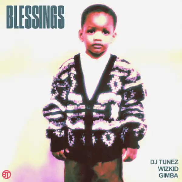 DJ Tunez Ft. WizKid & Gimba – Blessings  