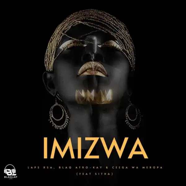 Laps RSA, BlaQ Afro-Kay & Ceega Wa Meropa – Imizwa ft Sitha