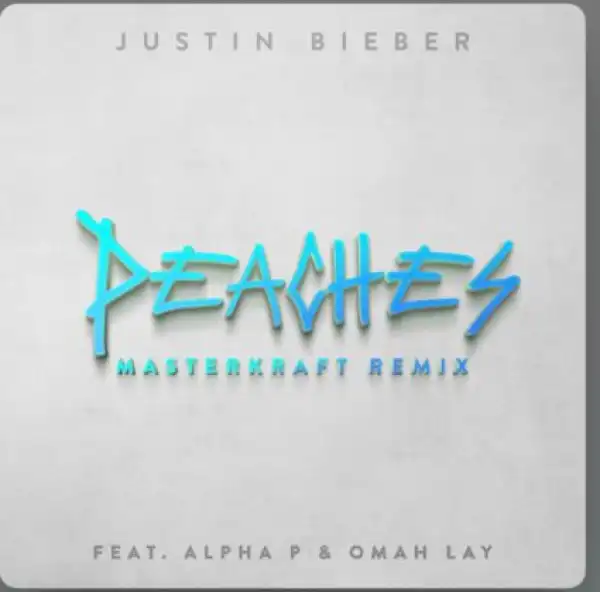 Justin Bieber – Peaches (Remix) ft. Omah Lay & Alpha P