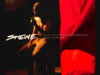 Solo Ntsizwa Ka Mthimkhulu – Shewe ft. Sizwe Alakine