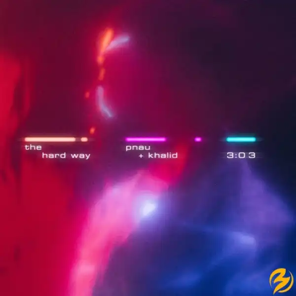 PNAU & Khalid – The Hard Way