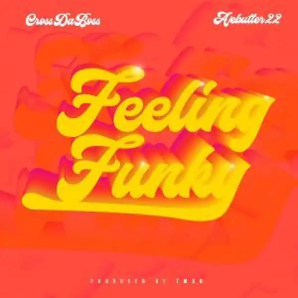 Crossdaboss Ft. Ajebutter22 – Feeling Funky