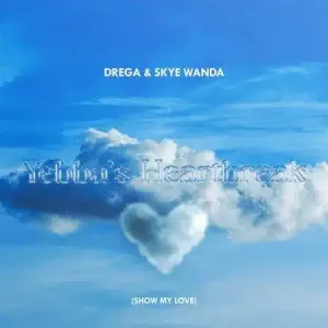 Drega & SkyeWanda – Yebba’s Heartbreak (Show My Love)