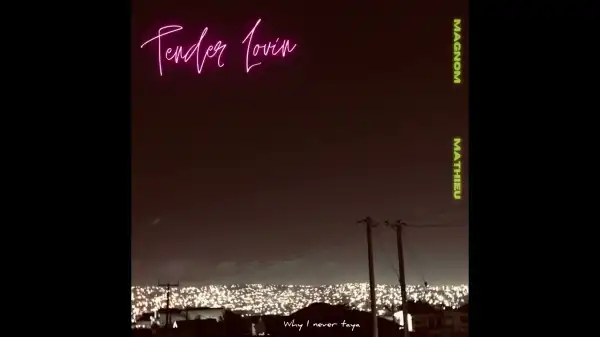 Magnom – Tender Lovin Ft. Matthieu