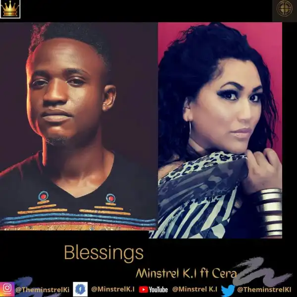 Minstrel K.I – Blessings Ft Cera
