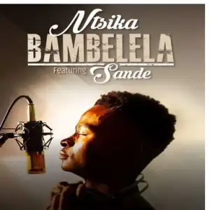 Ntsika – Bambelela Ft. Sande
