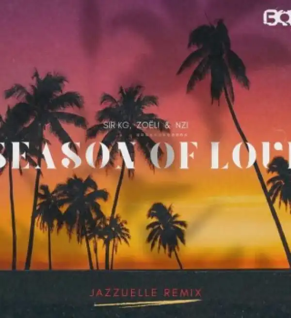 Sir KG – Season of Love (Jazzuelle Remix) ft Zoëli & Nzi