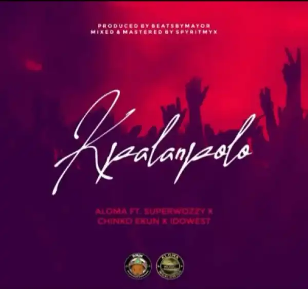 Aloma Ft Superwozzy, Chinko Ekun & Idowest – Kpalanpolo