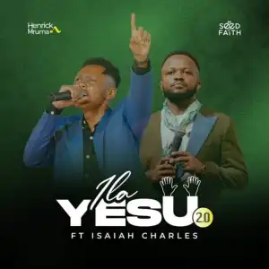 Henrick Mruma – Ila Yesu 2.0 Ft. Isaiah Charles