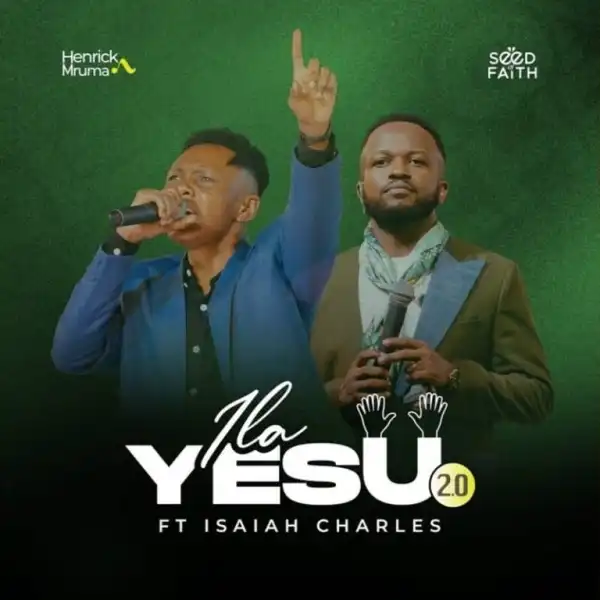 Henrick Mruma – Ila Yesu 2.0 Ft. Isaiah Charles
