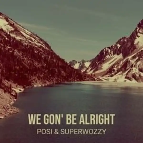 Posi — We Gon’ Be Alright ft. Superwozzy