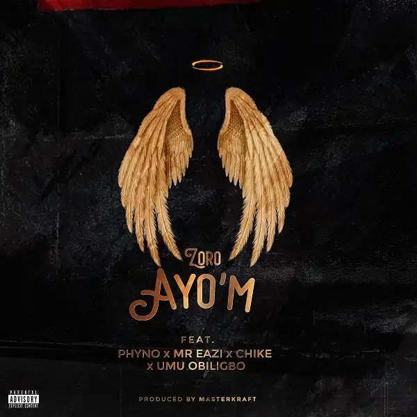 Zoro – Ayo’M Ft. Phyno, Mr Eazi, Chike, Umu Obiligbo