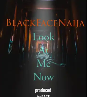 Blackface Naija – Look At Me Now