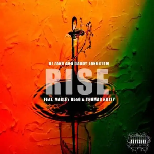 Daddy Longstem & DJ Zan D – Rise ft Marley BloO & Thomas Hazey