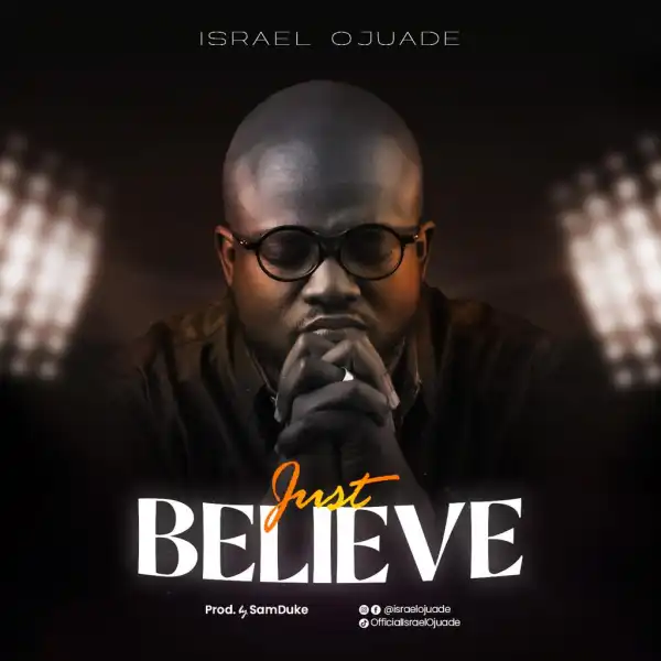 Israel Ojuade – Just Believe