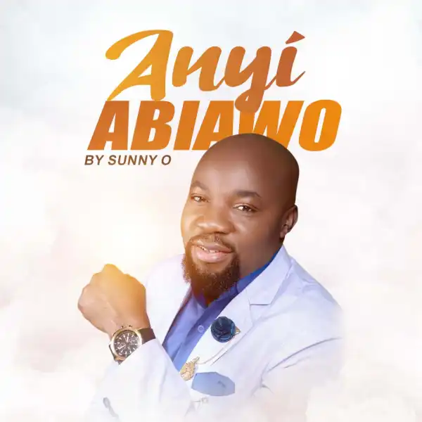 Sunny O – Anyi Abiawo (We’ve come)