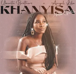Ubuntu Brothers & Angel Lile – Khanyisa ft Nello Guitar