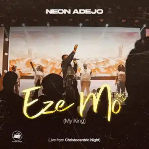 Neon Adejo – Eze Mo (My King)