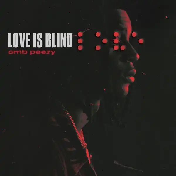 OMB Peezy – Love Is Blind