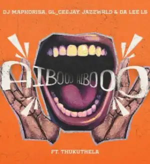 Dj Maphorisa – AIBOO ft. GL_Ceejay, Jazzwrld, Da Lee LS & Thukuthela