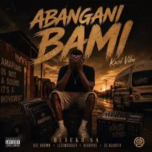 Blacko SA – Abangani Bami ft LeeMcKrazy, Ase Brown, Hlonivic & DJ Njabsta