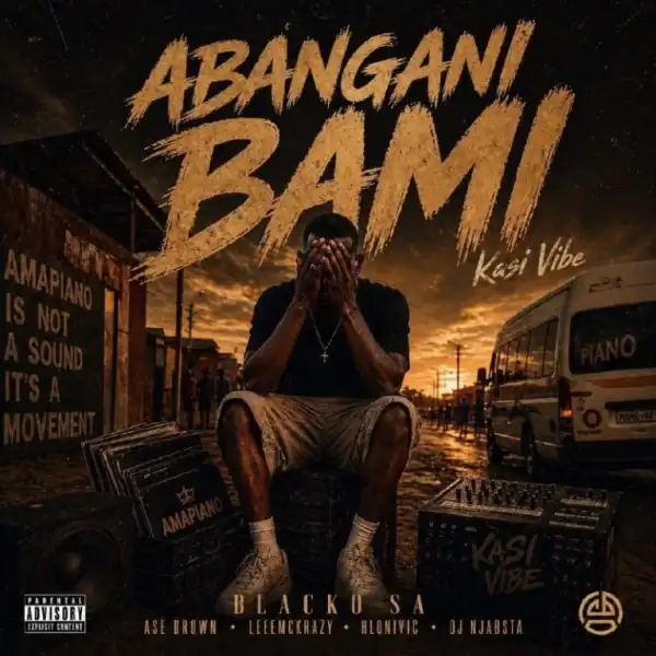 Blacko SA – Abangani Bami ft LeeMcKrazy, Ase Brown, Hlonivic & DJ Njabsta