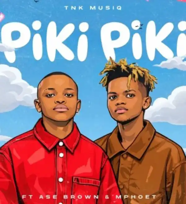 TNK MusiQ – Piki Piki Ft. Ase Brown & Mphoet