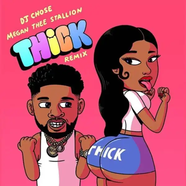 DJ Chose Ft. Megan Thee Stallion – Thick (Remix)