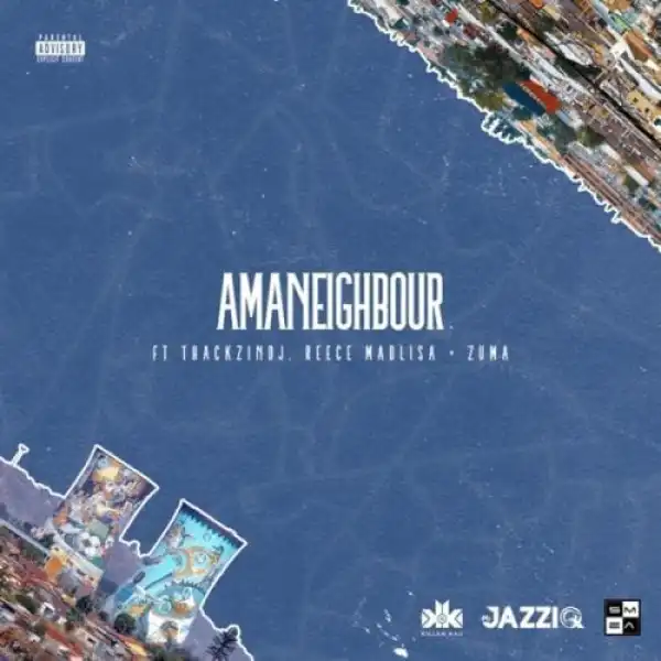 Killer Kau & Mr JazziQ – Amaneighbour Ft. Reece Madlisa, Zuma & Thackzin DJ