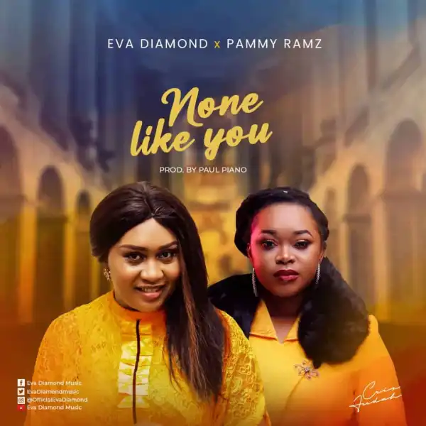 Eva Diamond – None Like You ft. Pammy Ramz
