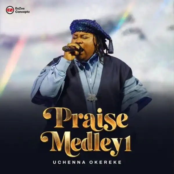 Uchenna Okereke – Praise Medley 1