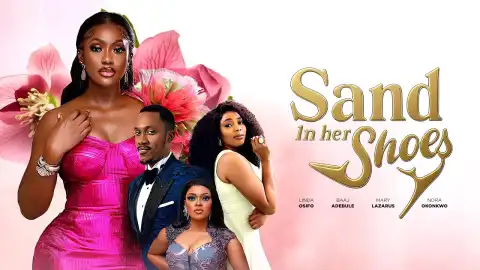 Sand In Her Shoes (2025 Nollywood Movie)