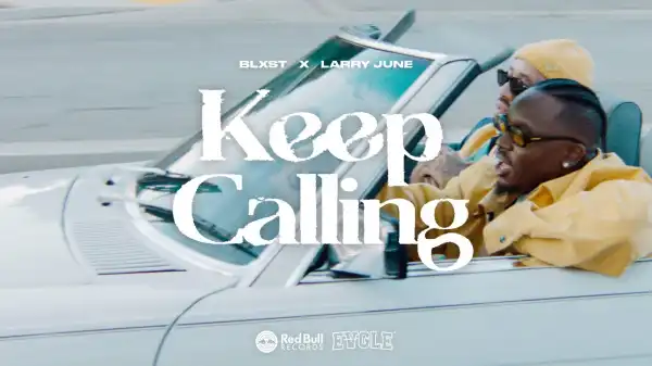 Blxst - Keep Calling ft. Larry June [Video]