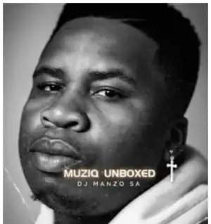 DJ Manzo SA – Muziq Unboxed