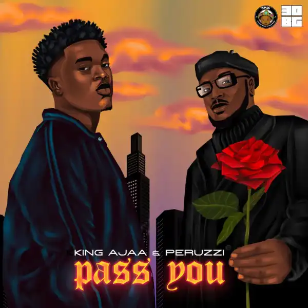 King Ajaa Ft. Peruzzi – Pass You