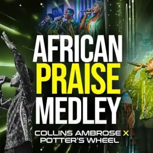 Collins Ambrose – African Praise Medley