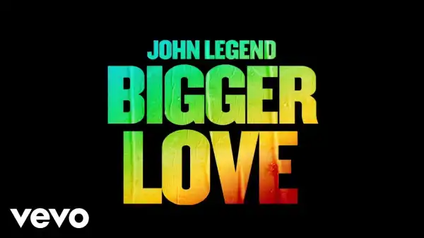 John Legend – Bigger Love