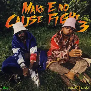 Boj & Ajebutter22 – Make E No Cause Fight 3 (EP)